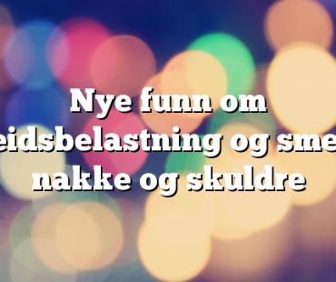 Nye funn om arbeidsbelastning og smerte i nakke og skuldre  